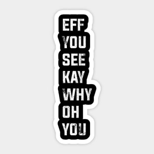 Eff See You Kay Why Oh You typography Sticker